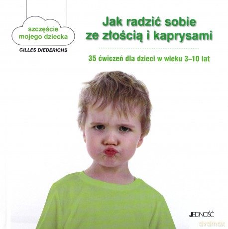 Jak radzić sobie ze złością i kaprysami. 35 ćwiczeń dla dzieci w wieku 3-10 lat - Gilles Diederichs (twarda) [KSIĄŻKA]