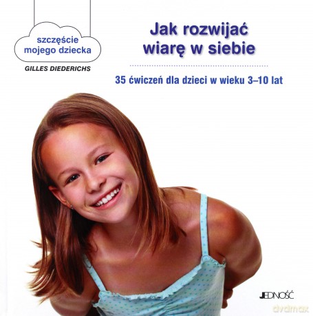 Jak rozwijać wiarę w siebie. 35 ćwiczeń dla dzieci w wieku 3-10 lat - Gilles Diederichs (twarda) [KSIĄŻKA]