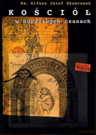 Kościół w burzliwych czasach - Ks. Alfons Józef Skowronek [KSIĄŻKA]