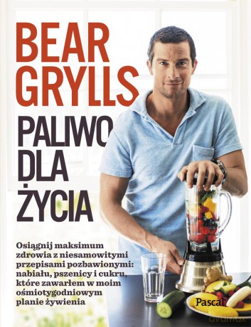 Paliwo dla życia - Bear Grylls (twarda) [KSIĄŻKA]