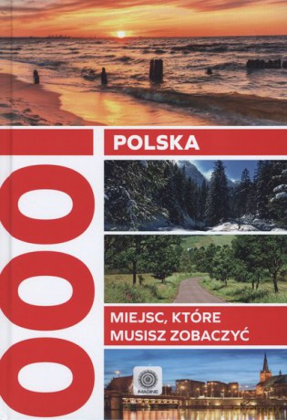 Polska. 1000 miejsc które musisz zobaczyć (twarda) [KSIĄŻKA]