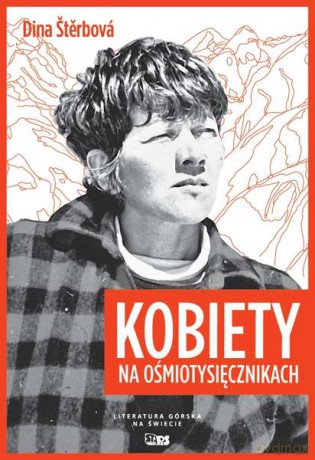 Pragnienie i przeznaczenie. Pierwsze kobiety na ośmiotysięcznikach - Dina Sterbova [KSIĄŻKA]