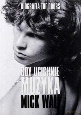 The Doors. Gdy ucichnie muzyka - Mick Wall [KSIĄŻKA]