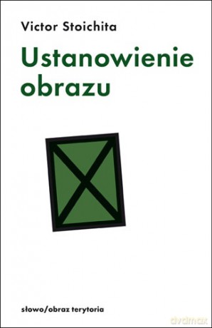 Ustanowienie obrazu - Victor Stoichita [KSIĄŻKA]