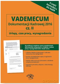 Vademecum dokumentacji kadrowej 2016 część II. Urlopy, czas pracy, wynagrodzenia [KSIĄŻKA]