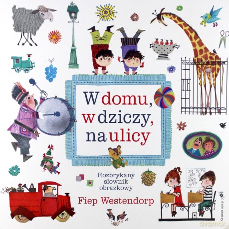 W domu, w dziczy, na ulicy. Rozbrykany słownik obrazkowy - Fiep Westendorp (twarda) [KSIĄŻKA]