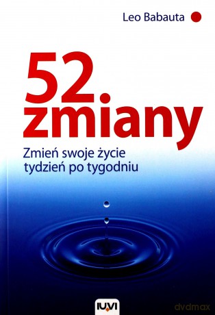 52 zmiany. Zmień swoje życie tydzień po tygodniu - Leo Babauta [KSIĄŻKA]