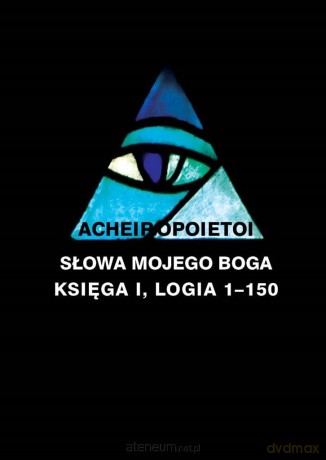 ACHEIROPOIETOI, Słowa Mojego Boga, Księga I, Logia - Jan Stalony-Dobrzański [KSIĄŻKA]
