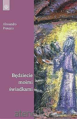 Będziecie moimi świadkami - Alessandro Pronzato [KSIĄŻKA]