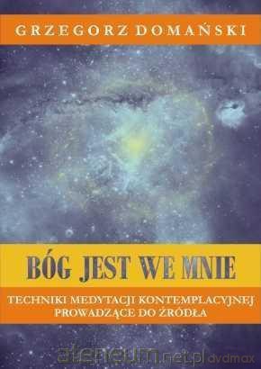 Bóg jest we mnie - Grzegorz Domański [KSIĄŻKA]