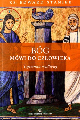 Bóg mówi do człowieka. Tajemnica modlitwy - ks. Edward Staniek [KSIĄŻKA]