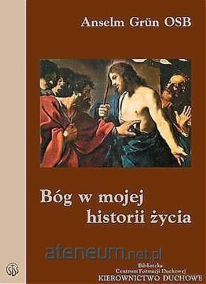 Bóg w mojej historii życia - Anselm Grun [KSIĄŻKA]