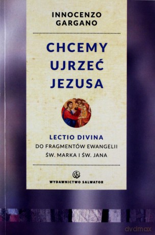 Chcemy ujrzeć Jezusa - o. Innocenzo Gargano [KSIĄŻKA]