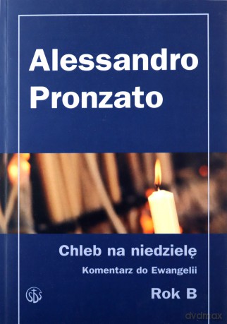 Chleb na niedzielę. Homilie na rok B - Alessandro Pronzato [KSIĄŻKA]