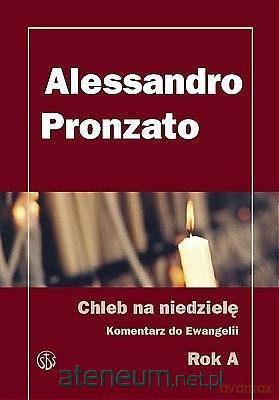 Chleb na niedzielę. Komentarz do Ewangelii na rok A - Alessandro Pronzato [KSIĄŻKA]