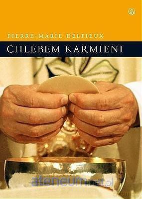 Chlebem karmieni - o. Pierre-Marie Delfieux [KSIĄŻKA]