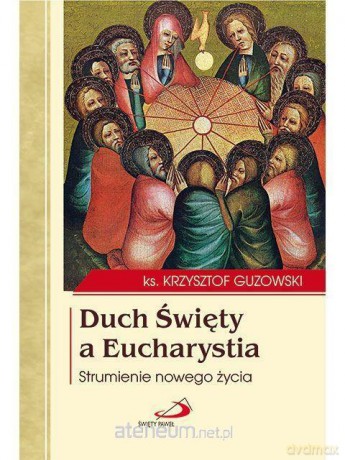 Duch Święty a Eucharystia - ks. Krzysztof Guzowski [KSIĄŻKA]