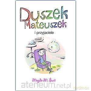 Duszek Mateuszek i przyjaciele - Magda M. Świt [KSIĄŻKA]
