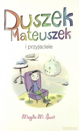 Duszek Mateuszek i przyjaciele - Magda M. Świt [KSIĄŻKA]