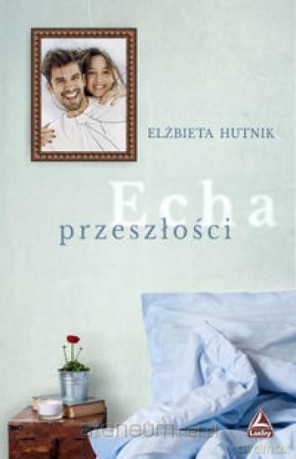 Echa przeszłości - Elżbieta Hutnik [KSIĄŻKA]