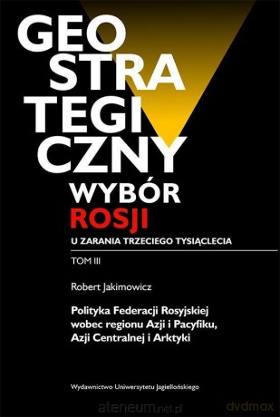 Geostrategiczny wybór Rosji u zarania 3 tys. (Tom 3) - Robert Jakimowicz [KSIĄŻKA]