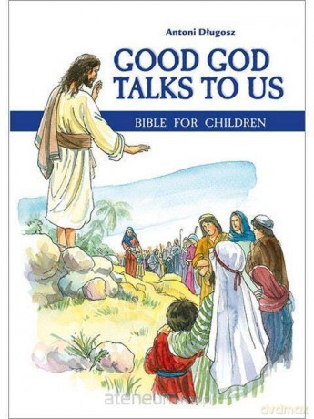 Good God Talks to Us. Bible for children - bp Antoni Długosz [KSIĄŻKA]