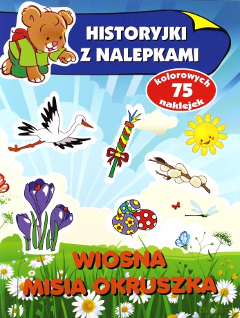 Historyjki z nalepkami. Wiosna misia Okruszka - Anna Wiśniewska [KSIĄŻKA]