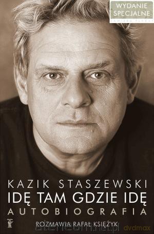 Idę tam gdzie idę. Kazik Staszewski - Kazik Staszewski, Rafał Księżyk [KSIĄŻKA]