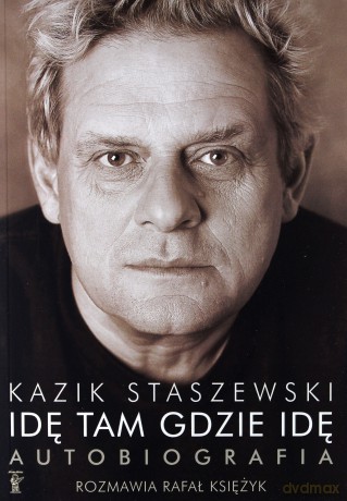 Idę tam gdzie idę. Kazik Staszewski - Kazik Staszewski, Rafał Księżyk [KSIĄŻKA]