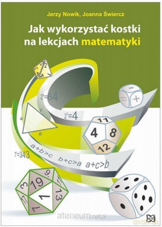 Jak wykorzystać kostki na lekcjach matematyki - Jerzy Nowik, Joanna Świercz [KSIĄŻKA]