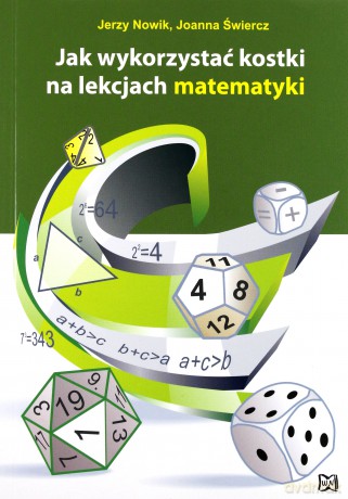 Jak wykorzystać kostki na lekcjach matematyki - Jerzy Nowik, Joanna Świercz [KSIĄŻKA]
