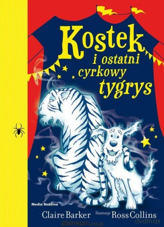 Kostek i ostatni cyrkowy tygrys - Claire Barker [KSIĄŻKA]