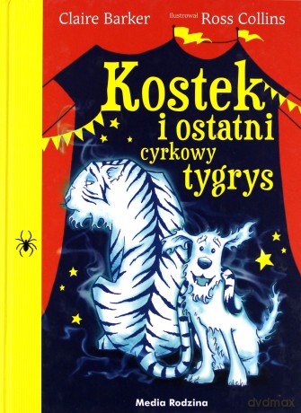 Kostek i ostatni cyrkowy tygrys - Claire Barker [KSIĄŻKA]