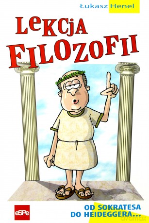 Lekcja filozofii. Od Sokratesa do Heideggera... - Łukasz Henel [KSIĄŻKA]