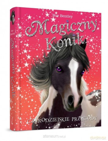 Magiczny konik. Czarodziejskie przygody - Sue Bentley [KSIĄŻKA]