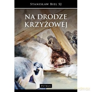 Na drodze krzyżowej - ks. Stanisław Biel, Lidia Frydzińska-Świątczak [KSIĄŻKA]