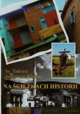 Na ścieżkach historii - ks. Tadeusz Isakowicz-Zaleski [KSIĄŻKA]