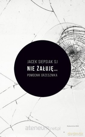 Nie żałuję... Pomocnik grzesznika - ks. Jacek Siepsiak [KSIĄŻKA]