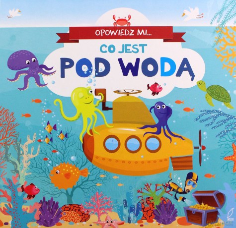 Opowiedz mi, co jest... Pod wodą [KSIĄŻKA]