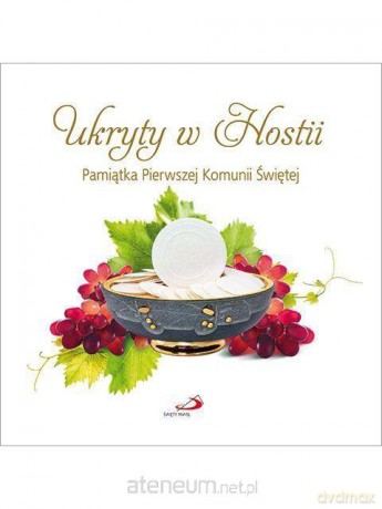 Pamiątka I Komunii Świętej. Ukryty w Hostii [KSIĄŻKA]
