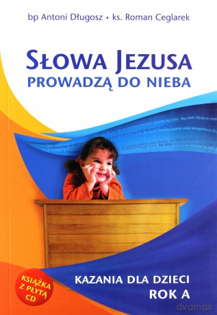 Słowa Jezusa prowadzą do nieba - bp Antoni Długosz, ks. Roman Ceglarek [KSIĄŻKA]