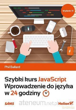 Szybki kurs JavaScript. Wprowadzenie do języka w 24 godz - Phil Ballard [KSIĄŻKA]