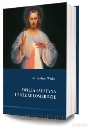 Święta Faustyna i Bożę Miłosierdzie - ks. Andrzej Witko [KSIĄŻKA]
