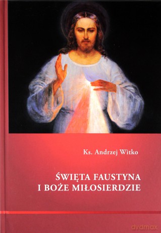 Święta Faustyna i Bożę Miłosierdzie - ks. Andrzej Witko [KSIĄŻKA]