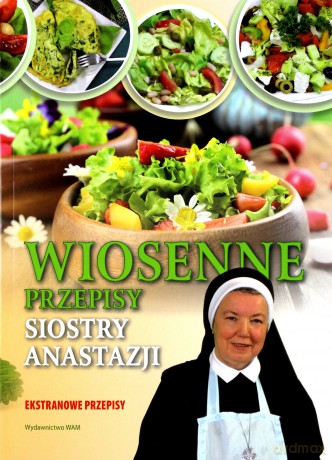 Wiosenne przepisy siostry Anastazji - s. Anastazja Pustelnik [KSIĄŻKA]