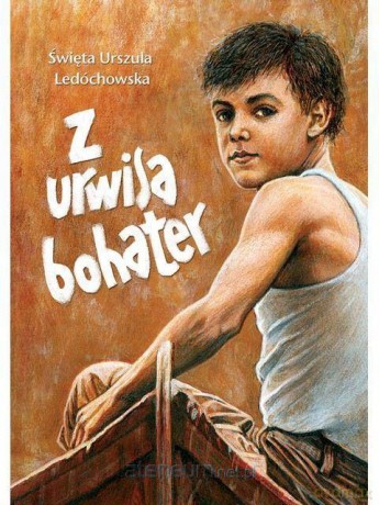 Z urwisa - bohater - św. Urszula Ledóchowska [KSIĄŻKA]