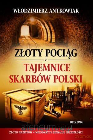 Złoty pociąg i tajemnice skarbów Polski - Włodzimierz Antkowiak [KSIĄŻKA]
