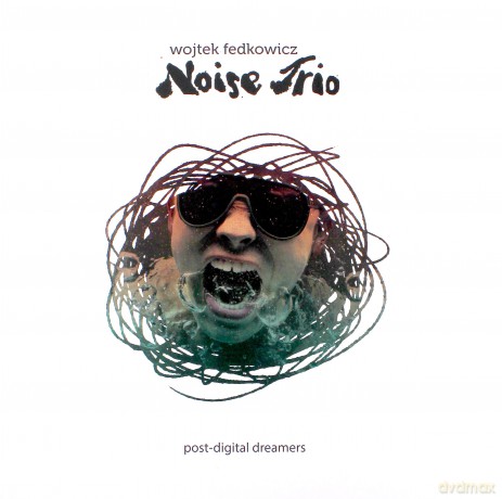 Wojtek Fedkowicz Noise Trio: Post-Digital Dreamers [Winyl]
