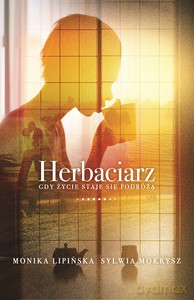 Herbaciarz. Gdy życie staje się podróżą - Monika Lipińska, Sylwia Mokrysz [KSIĄŻKA]