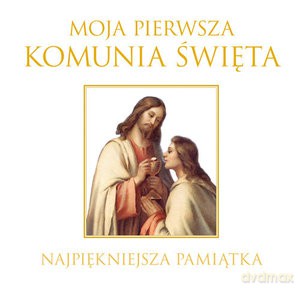Moja Pierwsza Komunia Święta. Najpiękniejsza pamiątka (twarda) [KSIĄŻKA]
